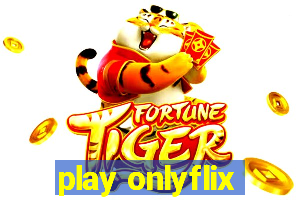 play onlyflix